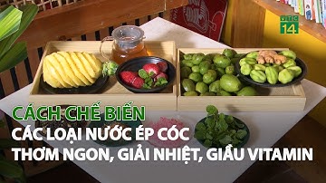 Cách chế biến các loại nước ép Cóc thơm ngon, giải nhiệt, giàu Vitamin| VTC14