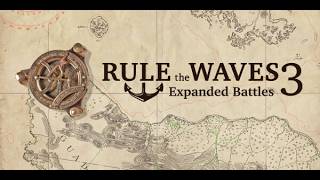 Rule the Waves 3: Expanded Battles - Preview - New Naval Wargame Expansion