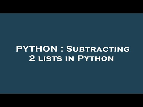 PYTHON : Subtracting 2 lists in Python
