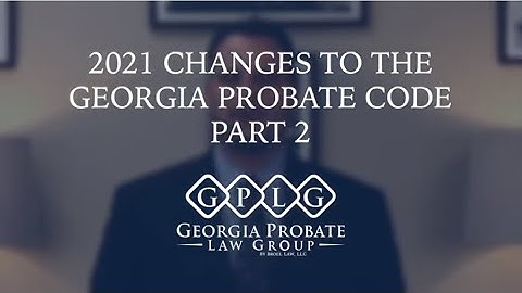 2021 Changes to Georgia Probate Code - Part 2
