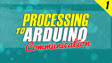 Processing to Arduino Communication | Tutorial 01