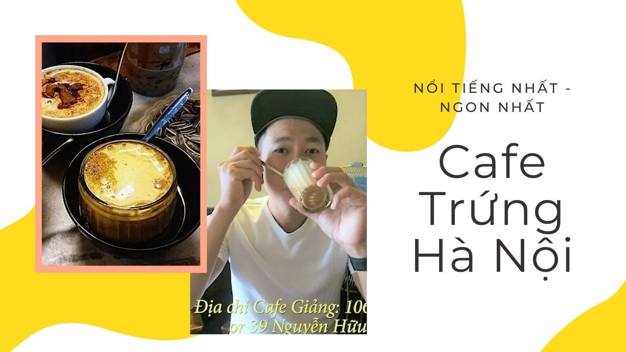 cafe trứng ở hà nội 2022 New CAFE TRỨNG GIẢNG HÀ NỘI \u0026 Câu chuyện 3000 cốc cafe Tổng thống Mỹ Donald Trump