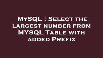 MySQL : Select the largest number from MYSQL Table with added Prefix