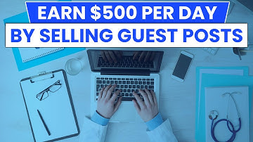 Earn $500 per day by selling Guest posts! - HOW TO EFFECTIVELY MAKE MONEY FAST WITH BLOGS! 🤑