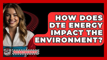 How Does DTE Energy Impact the Environment? - The Racing Xpert