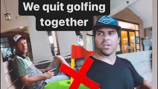 We quit golfing for this reason