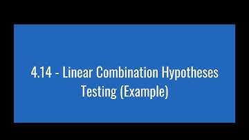 4.14 - Linear Combination Hypotheses Testing (Example)