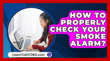 How to Properly Check Your Smoke Alarm? - LearnToDIY360.com