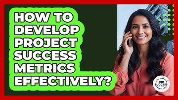 How To Develop Project Success Metrics Effectively?
