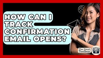 How Can I Track Confirmation Email Opens? - TheEmailToolbox.com