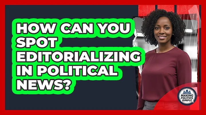 How Can You Spot Editorializing In Political News? - Making Politics Simple