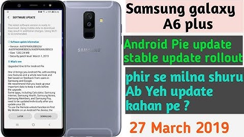 Samsung A6 plus Android Pie stable update rollout phir se shuru ho ab ya update kahan par Mila