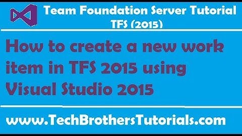 How to create a new work item in TFS 2015 using Visual Studio 2015 - TFS 2015 Tutorial