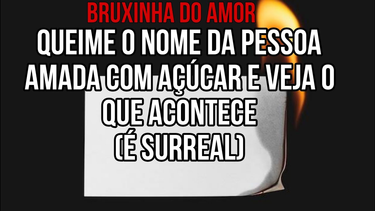 💕 QUEIME O NOME DA PESSOA AMADA COM AÇUCAR E VEJA O QUE ACONTECE ( É ...