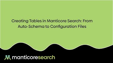 Creating Tables in Manticore Search: From Auto-Schema to Configuration Files