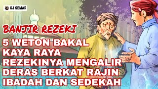 BANJIR REZEKI❗5 WETON KAYA RAYA SAMPAI TUA BERKAT RAJIN IBADAH DAN SEDEKAH | MENURUT PRIMBON JAWA