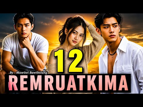 REMRUATKIMA - 12 ( Mizo Ngaihnawm) By Mawitei Bawihtlung 