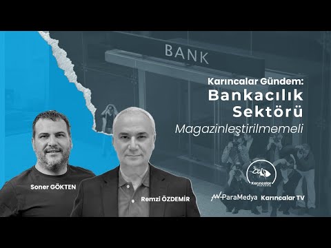 #Bankacılık Sektörü Magazinleştirilmemeli: Sistem Çocuk Oyuncağı Değil! | REMZİ ÖZDEMİR-SONER GÖKTEN