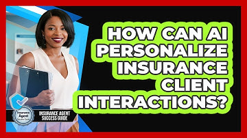 How Can AI Personalize Insurance Client Interactions? - Insurance Agent Success Guide