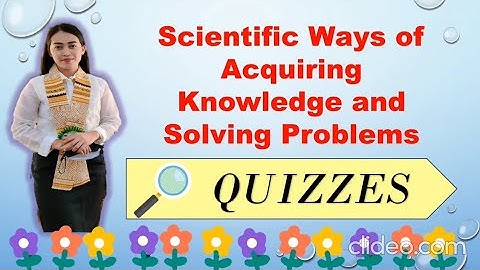 Science Quiz #2: SCIENTIFIC WAYS OF ACQUIRING KNOWLEDGE AND SOLVING PROBLEMS