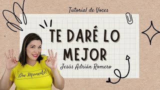 Video thumbnail of "TE DARÉ LO MEJOR -VOCES (Jesús Adrián Romero ) Tutorial de armonías"