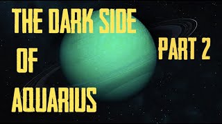Aquarius the Dark Side (Part 2) 🖖👽 GREETINGS FROM PLANET EARTH