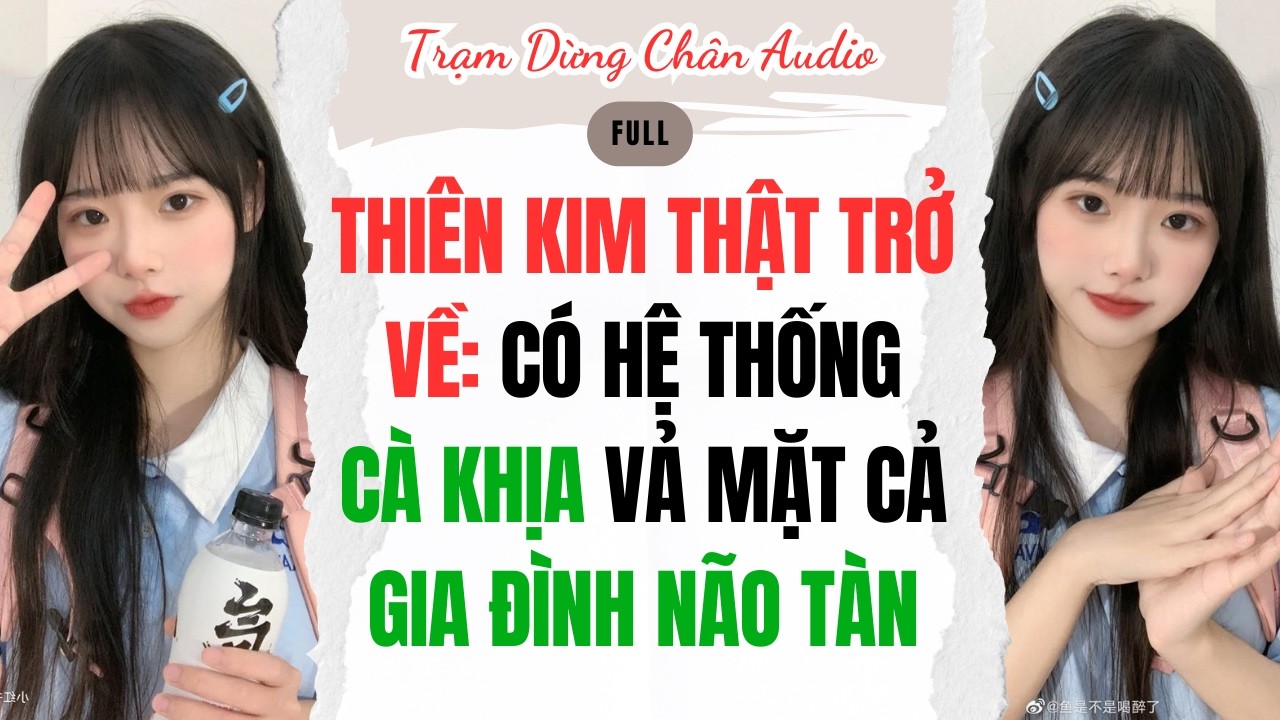 FULL | THIÊN KIM THẬT TRỞ VỀ: CÓ HỆ THỐNG CÀ KHỊA VẢ MẶT GIA ĐÌNH NÃO TÀN | Trạm Dừng Chân Audio