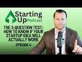 The 3-Question Test: How to Know If Your Startup Idea Will Actually Work | #4 Starting Up Podcast
