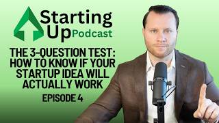The 3-Question Test: How to Know If Your Startup Idea Will Actually Work | #4 Starting Up Podcast