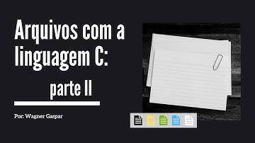 Arquivos binários com a linguagem de programação C: Parte II