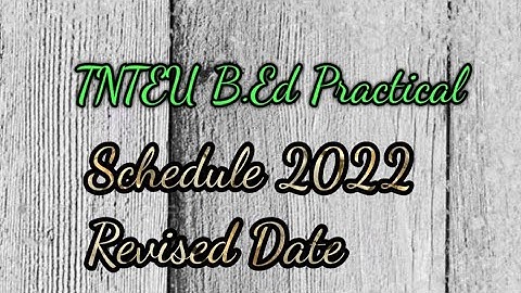 TNTEU Revised Exam Schedule for B.Ed Practical 2022