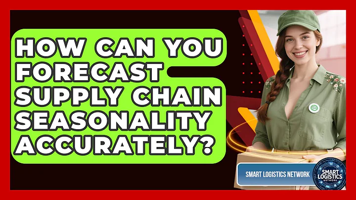 How Can You Forecast Supply Chain Seasonality Accurately? - Smart Logistics Network