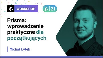 Prisma: wprowadzenie praktyczne - Michał Lytek | Prisma Day 2021