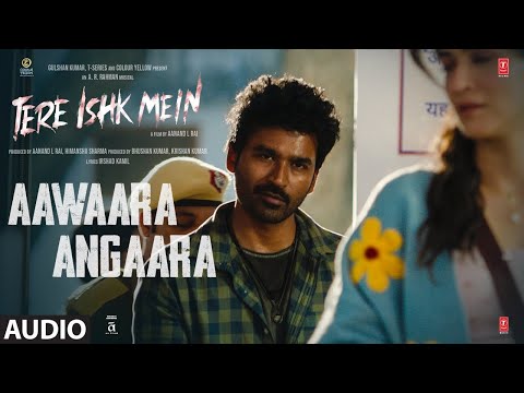 Tere Ishk Mein Aawaara Angaara Audio Dhanush Kriti AR Rahman Faheem Abdullah Irshad Kamil