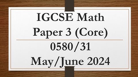 IGCSE Mathematics Paper 3 (Core) 0580/31 May/June 2024
