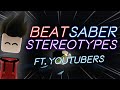 25 beat saber stereotypes ft 20 youtubers