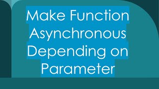 Make Function Asynchronous Depending on Parameter