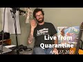 Live from Quarantine - April 17