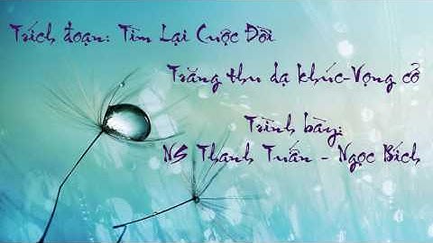 Trích đoạn Tìm Lại Cuộc Đời - NS Thanh Tuấn - NS Ngọc Bích - NS Hà Mỹ Xuân