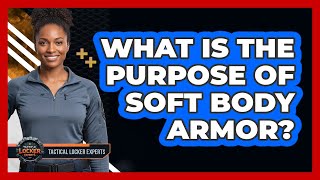 What Is The Purpose Of Soft Body Armor? screenshot 5