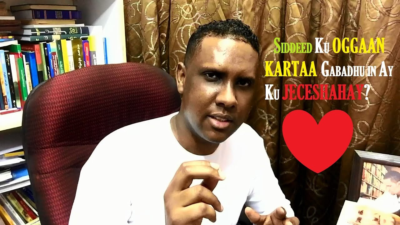 #SIDEED KU OGGAAN KARTAA GABADHA SIDA DHABTA AH KUU JECEYL?!