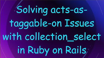Solving acts-as-taggable-on Issues with collection_select in Ruby on Rails