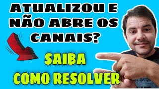 ATUALIZ0U E MESMO ASSIM NÃO ABRE OS CANÁIS? VEJA COMO RESOLVER! screenshot 5