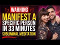 Your specific person is being brought to you in only 33 minutes  subliminal meditation