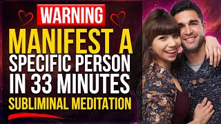 Your Specific Person Is Being Brought To You In Only 33 Minutes Subliminal Meditation