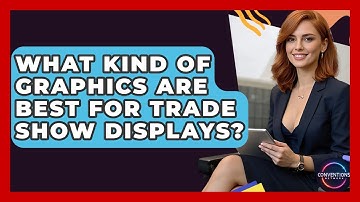 What Kind Of Graphics Are Best For Trade Show Displays? - Conventions Network