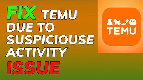 How to Fix Temu Due to Suspicious Activities Issue 2025?