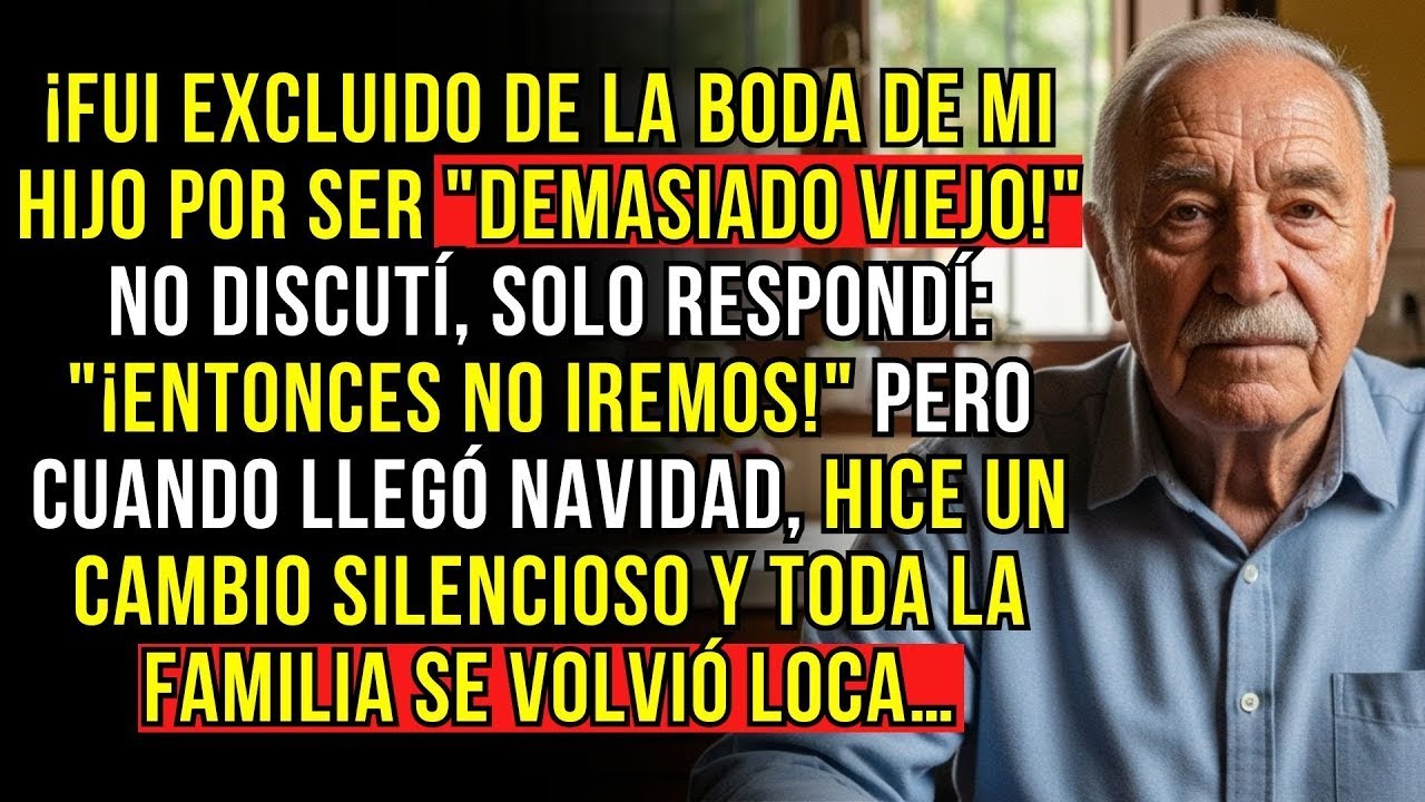 FUI EXCLUIDO DE LA BODA DE MI HIJO POR SER 'DEMASIADO VIEJO'  NO DISCUTÍ, SOLO RESPONDÍ