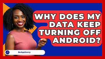 Why Does My Data Keep Turning Off Android? - Be App Savvy