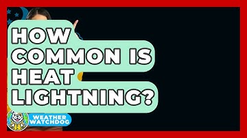 How Common Is Heat Lightning? - Weather Watchdog
